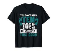 No Necesitas Diez Dedos de los pies si te Ves Tan Bien amputado Dedo del pie Camiseta