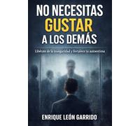 No necesitas gustar a los demás: Un método claro y humano para fortalecer tu autoestima y construir seguridad interior real