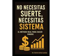 No Necesitas Suerte, Necesitas Sistema: El Método Real para Hacer Dinero (FINANZAS ACTUALES)