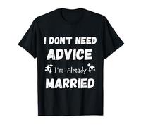 No Necesito Consejo Ya Estoy Casado Esposo sarcástico Camiseta