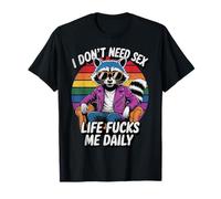 No Necesito Sexo La Vida me folla a Diario Mapache sarcástico Divertido Camiseta