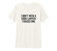No Necesito un Buen Abogado Crié a un Graduado de la Facultad de Derecho Camiseta Premium