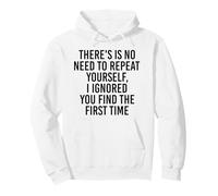 No Need Repeat Yourself I Ignored You Funny Dichos Sudadera con Capucha
