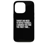 No Need Repeat Yourself I Ignored You Funny Saying Carcasa para iPhone 13 Pro