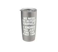 No Need To Repeat Yourself, I Ignored You Just Fine - Divertido Vaso térmico de acero inoxidable de doble pared