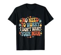 No Need To Worry I Don't Want Your Man Chistes atrevidos - Camiseta