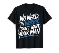 No Need To Worry I Don't Want Your Man Chistes atrevidos - Camiseta