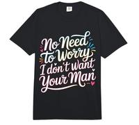 No Need To Worry I Don't Want Your Man Sassy Jokes - Comfort Colors Adult Heavyweight T-Shirt