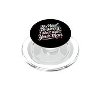 No Need To Worry I Don't Want Your Man Sassy Jokes - PopSockets PopGrip para MagSafe