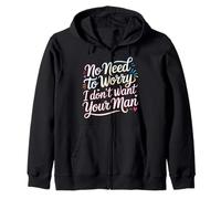 No Need To Worry I Don't Want Your Man Sassy Jokes - Sudadera con Capucha