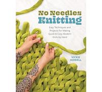 No Needles Knitting: Easy Techniques and Projects for Making Quick and Cozy Modern Knits by Hand