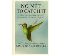 No Net to Catch It: A Soulful and Salty Journey of Holding On and Letting Go