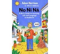 No Ni Ná: A Brit’s Guide to Surviving Life and Language in Andalucía: 1 (No Ni Na: La serie para sobrevivir en Andalucía)