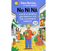 No Ni Na - Guía de un británico para sobrevivir a la vida y al idioma en Andalucía: Un británico sobreviviendo al caos, el humor y la vida cotidiana ... Ni Na: La serie para sobrevivir en Andalucía)