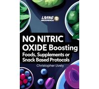 NO Nitric Oxide Boosting Foods, Supplements or Snack Based Protocols: The NO “Miracle Molecule” is Associated with All Sorts of Tremendous Health Benefits