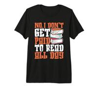 No, no me Pagan por Leer Todo el día Bibliotecario de la Escuela Camiseta Premium