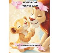 No No Roar, Yes Yes Calm: Helping Kids Manage Big Feelings, Practice Calm Choices, and Grow Emotional Confidence