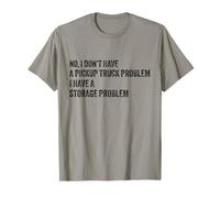 No, no Tengo un Problema con una camioneta Pickup Tengo un Problema Camiseta