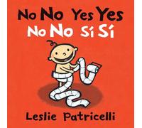 No No Yes Yes/No no sí sí: (A Bilingual Spanish-English Gentle Introduction to Manners, Behavior, and Making Good Choices for Babies and Toddlers) (Leslie Patricelli board books)