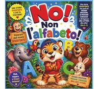 “No! Non l’alfabeto!”: Una storia divertente e piacevole sui grandi sentimenti, i tentativi coraggiosi e l'apprendimento di una lettera alla volta ... (Children's Storybooks in Italian)