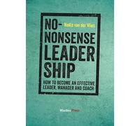 No-Nonsense Leadership: How to Become an Effective Leader, Manager and Coach