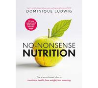 No-Nonsense Nutrition: The Science-based Plan to Transform Health, Lose Weight, Feel Amazing