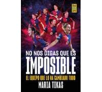 No nos digas que es imposible: La explosión del Barça femenino (Barça Books)