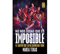 No nos digas que es imposible: La explosión del Barça femenino (Barça Books)