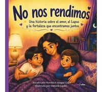 No Nos Rendimos: Una historia sobre el amor, el Lupus, y la fortaleza que encontramos juntos