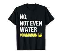 No Not Even Water Ramadan Kareem Ramadan Mubarak Month 2026 Camiseta