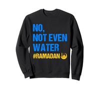 No Not Even Water Ramadan Kareem Ramadan Mubarak Month 2026 Sudadera