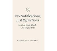 No Notifications, Just Reflections: Unplug Your Mind-One Page a Day
