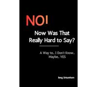NO! Now Was That Really Hard to Say?: A Way to... I Don't Know... Maybe... YES