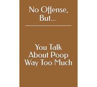 No Offense, But... You Talk About Poop Way Too Much