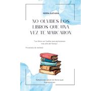 No olvides los libros que una vez te marcaron.: Reflexiones sobre los libros que transforman