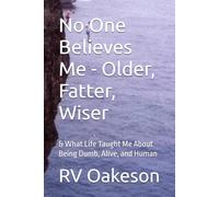 No One Believes Me - Older, Fatter, Wiser: & What Life Taught Me About Being Dumb, Alive, and Human