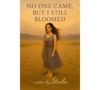 No One Came, But I Still Bloomed: A Story of Healing, Hope, and Finding Light