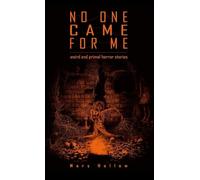 No One Came For Me: Weird and Primal Horror Stories