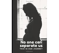 NO ONE CAN SEPARATE US THIS IS OUR JOURNEY: Expecting Mom's Journal Diary and Notebook for Notes During Pregnancy or Baby Shower Celebration Gift (Single Mom's Pregnancy Journal)