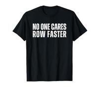 No One Cares Row Faster Funny Rowing Rower Camiseta