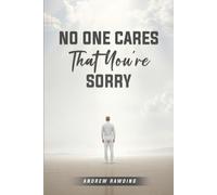No One Cares That You're Sorry