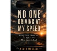 No One Driving at My Speed: Wrong Turns, Close Calls and the God Who Meets Us on the Road