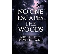 No One Escapes the Woods: The Forest Knows Your Name and It Will Never Let You Leave ?