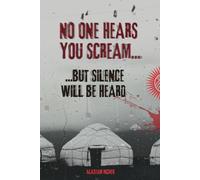 No one hears you scream: But silence will be heard (The Roza Beshimov Series)