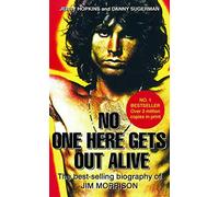 No One Here Gets Out Alive. Biography Of Jim Morrisson