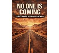 No one is coming: A life lived without backup (a better aware you)