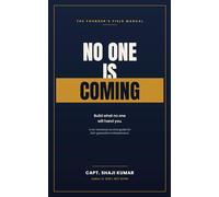 No One Is Coming: The Founder’s Field Manual for Building What No One Will Hand You (Series: Practical Life Mastery)