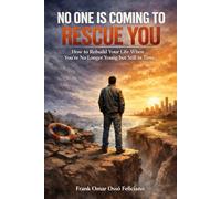 no one is coming to rescue you: how to rebuild your life when you're no longer young but still in time