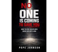 NO ONE IS COMING TO SAVE YOU: How to Stay Disciplined When Life Gets Loud