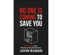 No One Is Coming to Save You: Stop Waiting, Start Winning, or Stay Weak Forever